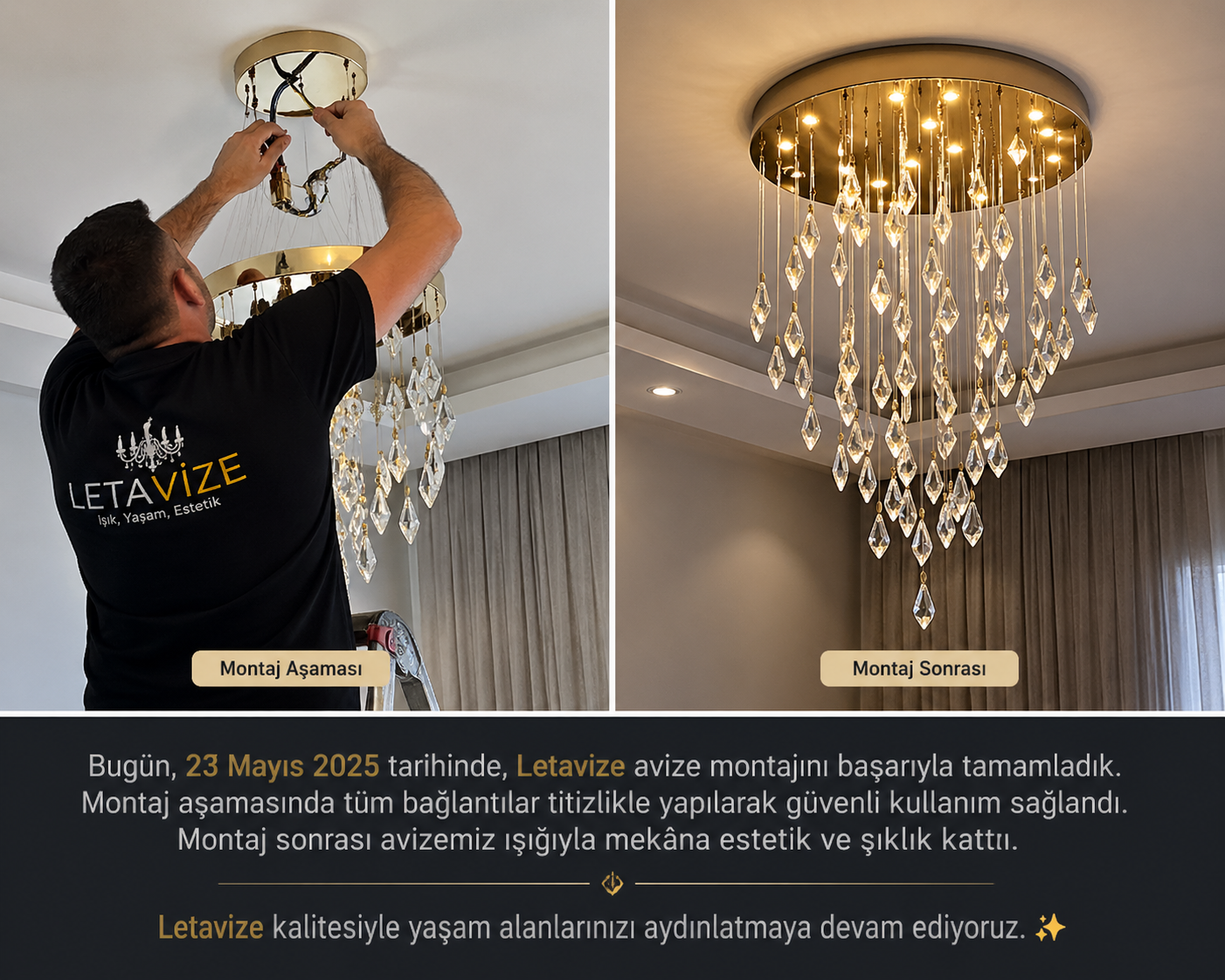 Avize montajı yapılmadan önce elektrik sigortası kapatılmalıdır. Tavandaki bağlantı noktası ve askı aparatı kontrol edilir. Faz, nötr ve toprak kablolar doğru şekilde bağlandıktan sonra avize tavana sabitlenir. Tüm bağlantılar güvenli hale getirildikten sonra elektrik açılarak kontrol yapılır. Emin olunmayan durumlarda mutlaka uzman desteği alınmalıdır.
