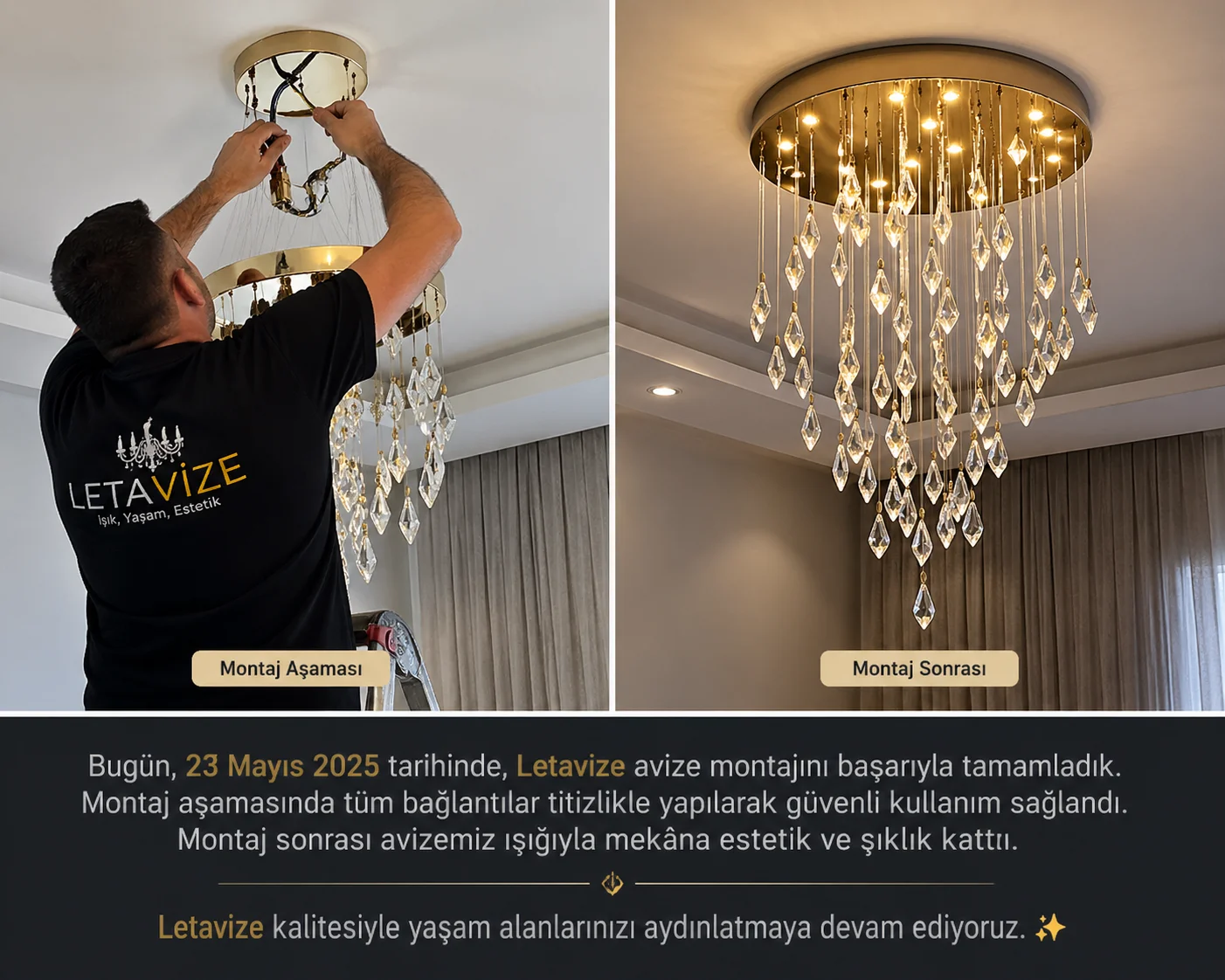 Avize montajı yapılmadan önce elektrik sigortası kapatılmalıdır. Tavandaki bağlantı noktası ve askı aparatı kontrol edilir. Faz, nötr ve toprak kablolar doğru şekilde bağlandıktan sonra avize tavana sabitlenir. Tüm bağlantılar güvenli hale getirildikten sonra elektrik açılarak kontrol yapılır. Emin olunmayan durumlarda mutlaka uzman desteği alınmalıdır.